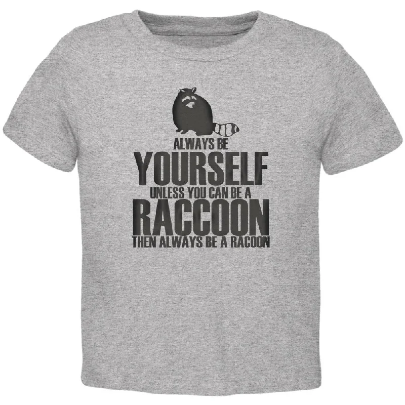 Always Be Yourself Raccoon Toddler T ShirtLimited Edition T-Shirts